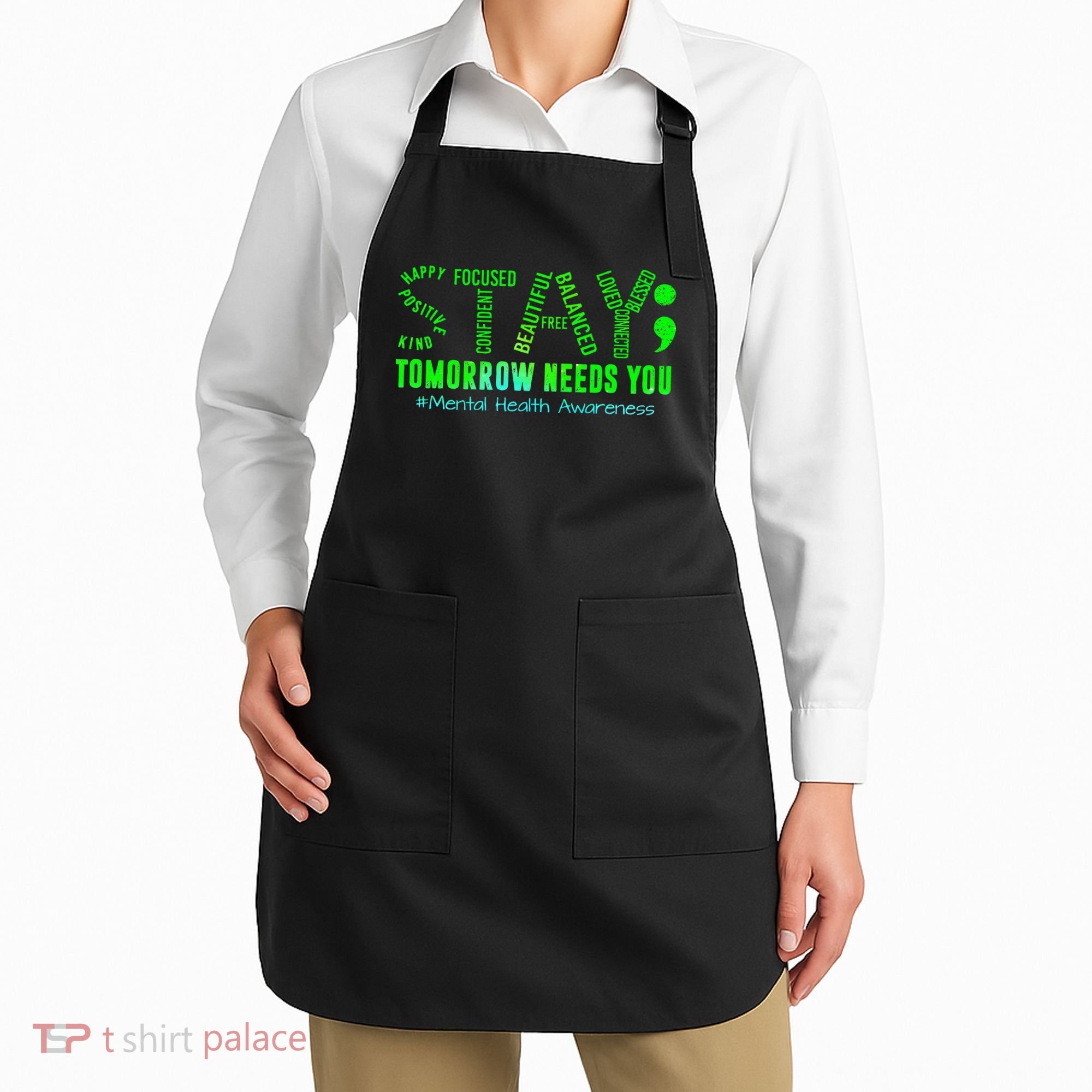 Stay Tomorrow Needs You Mental Health Matters Awareness Apron
