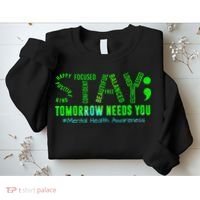 Stay Tomorrow Needs You Mental Health Matters Awareness Sweatshirt thumb 2