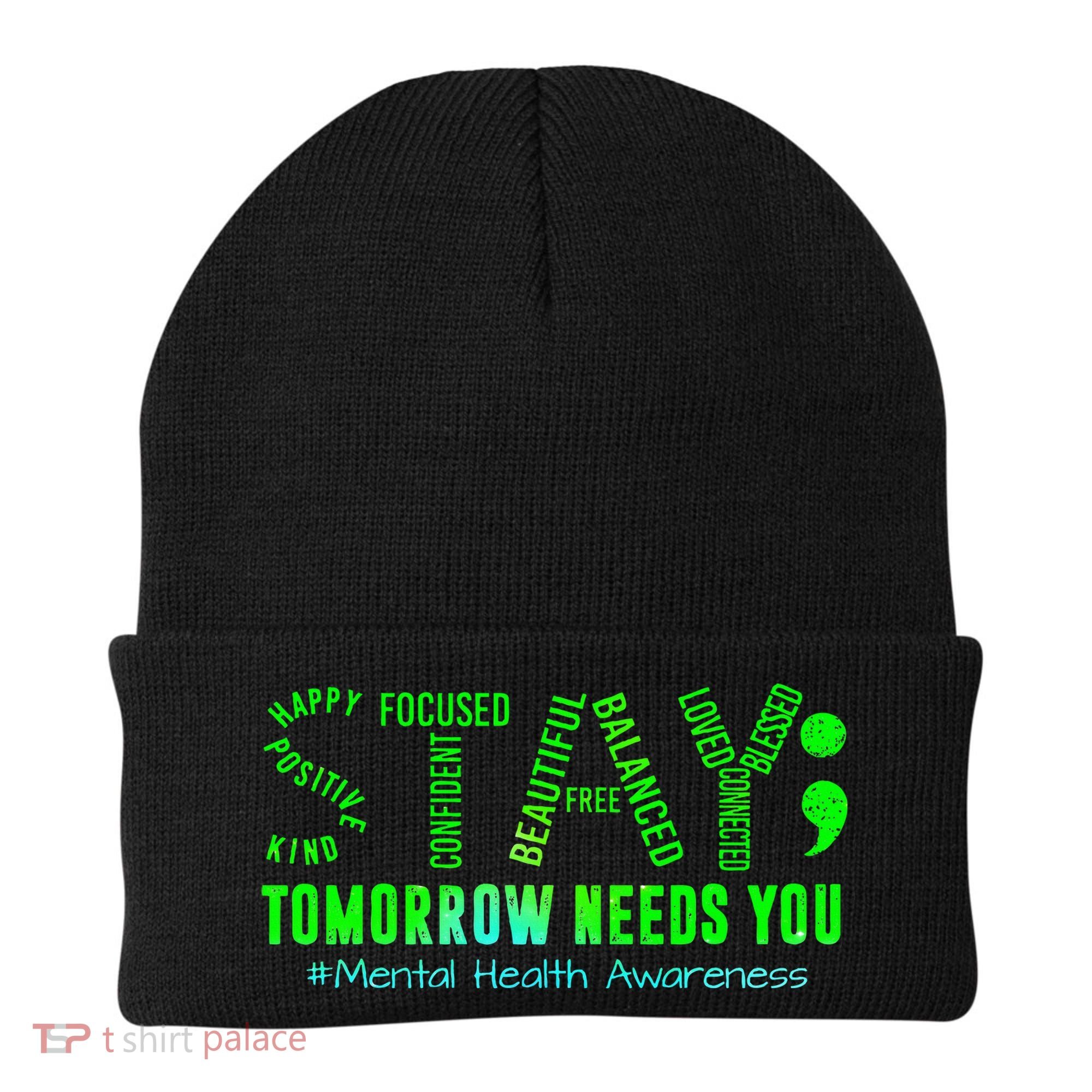 Stay Tomorrow Needs You Mental Health Matters Awareness Beanie