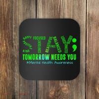 Stay Tomorrow Needs You Mental Health Matters Awareness Coaster thumb 0