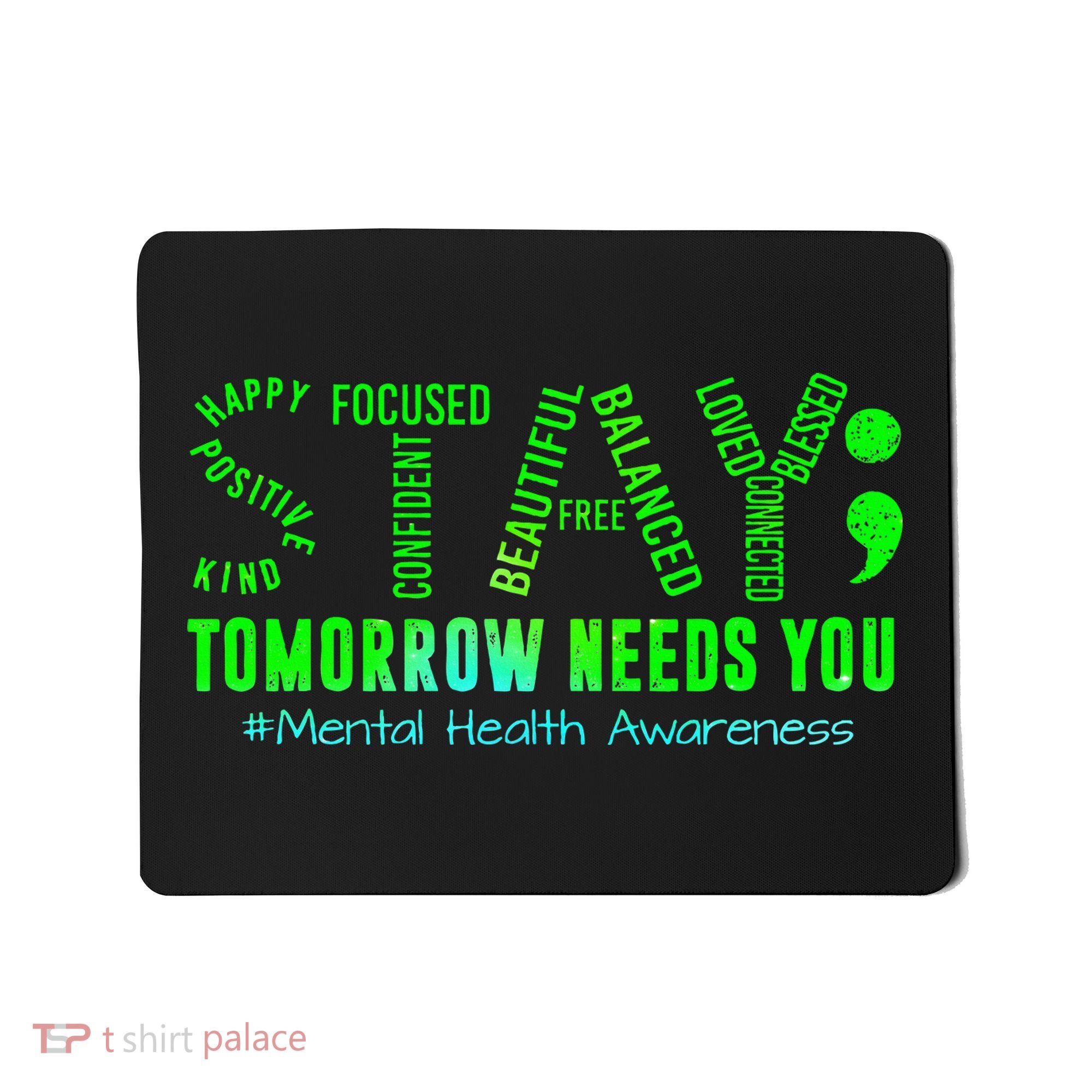 Stay Tomorrow Needs You Mental Health Matters Awareness Mousepad