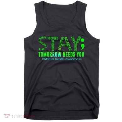 Stay Tomorrow Needs You Mental Health Matters Awareness Tank Top