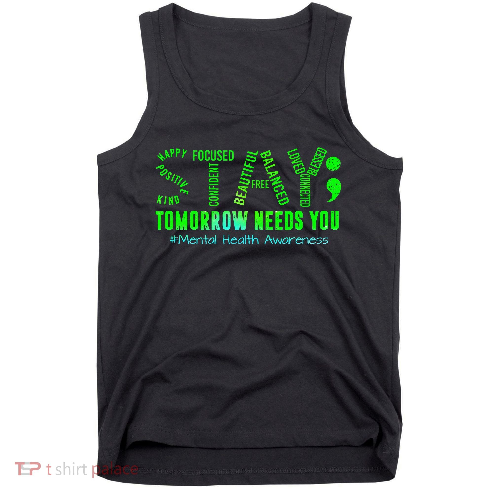 Stay Tomorrow Needs You Mental Health Matters Awareness Tank Top