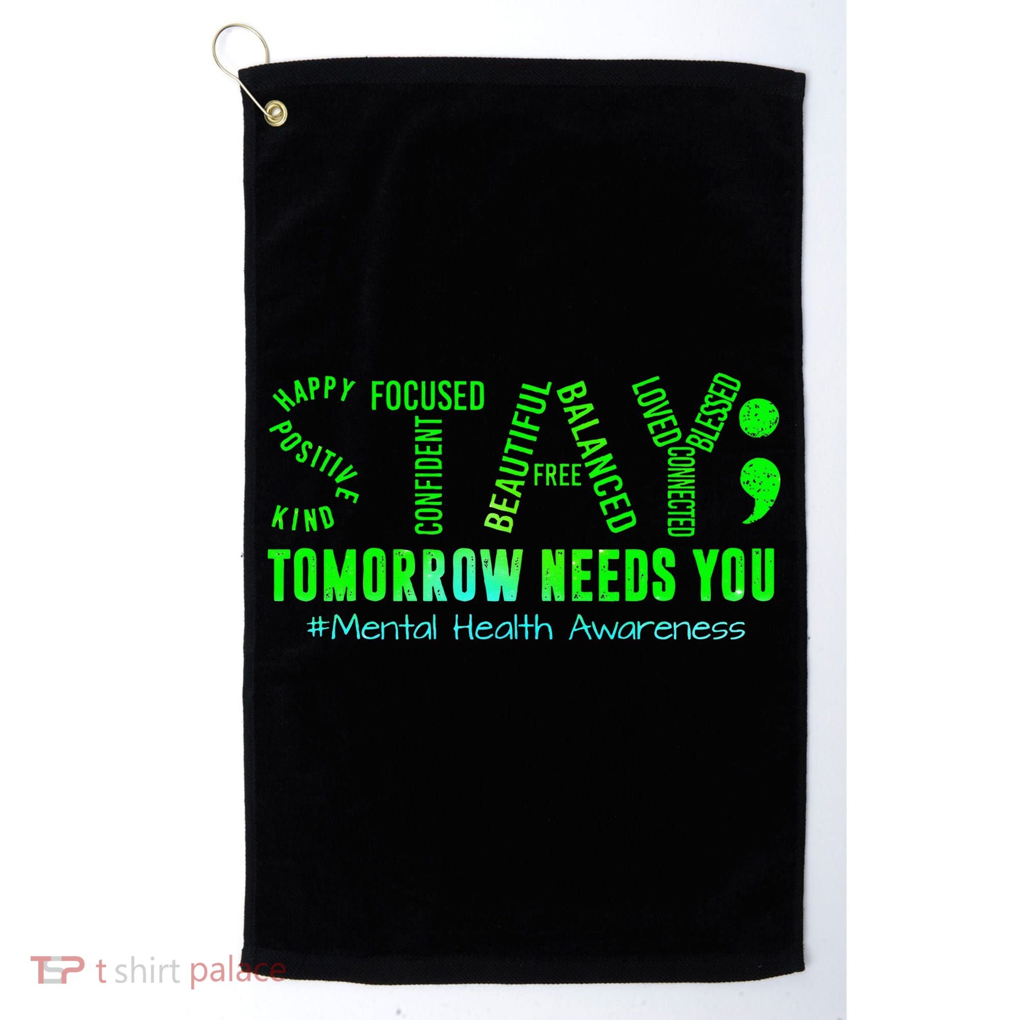 Stay Tomorrow Needs You Mental Health Matters Awareness Golf Towel