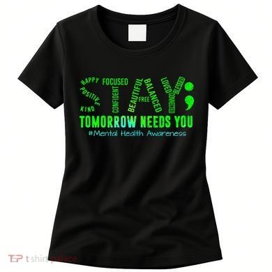 Stay Tomorrow Needs You Mental Health Matters Awareness Women's T-Shirt