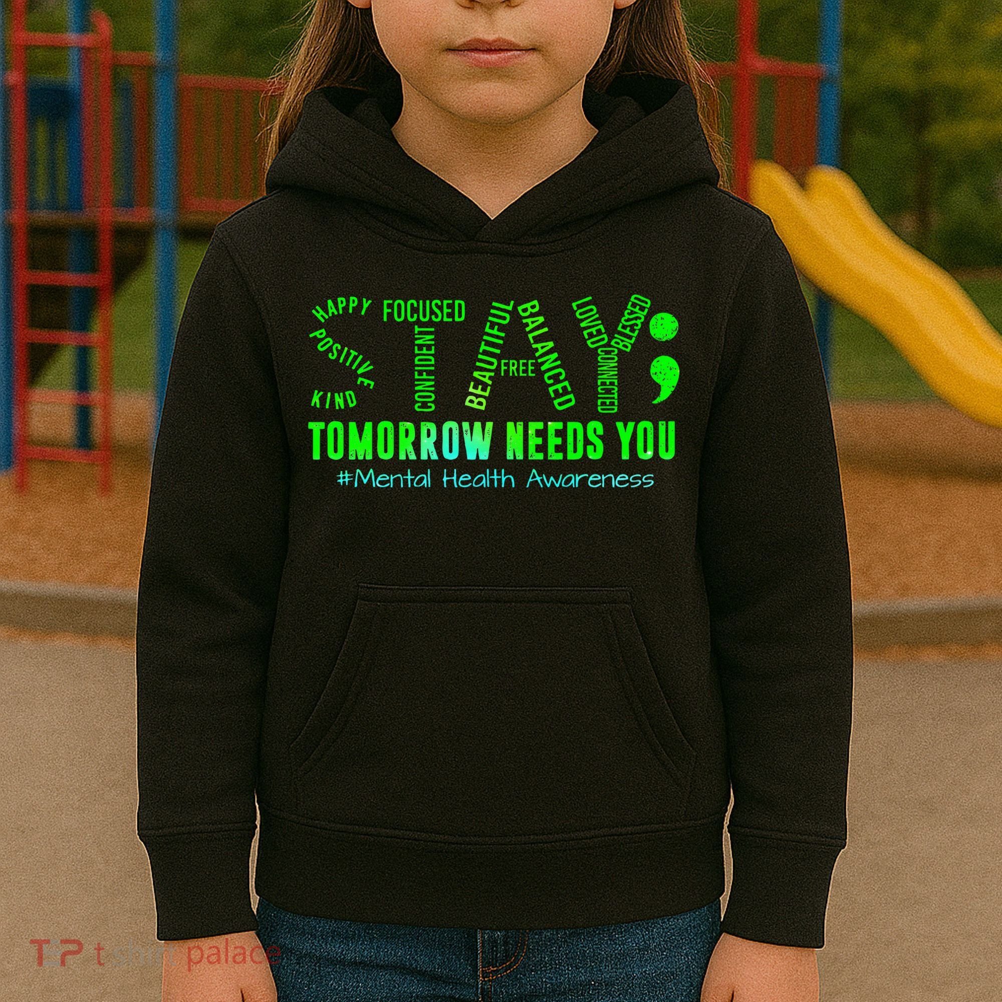 Stay Tomorrow Needs You Mental Health Matters Awareness Kids Hoodie