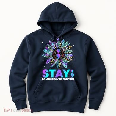 Stay Tomrrow Needs You Suicide Prevention Awareness Hoodie
