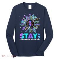 Stay Tomrrow Needs You Suicide Prevention Awareness Long Sleeve Shirt thumb 0