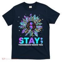 Stay Tomrrow Needs You Suicide Prevention Awareness T-Shirt thumb 0