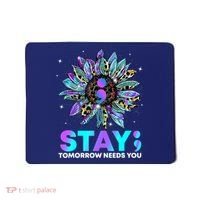 Stay Tomrrow Needs You Suicide Prevention Awareness Mousepad thumb 0