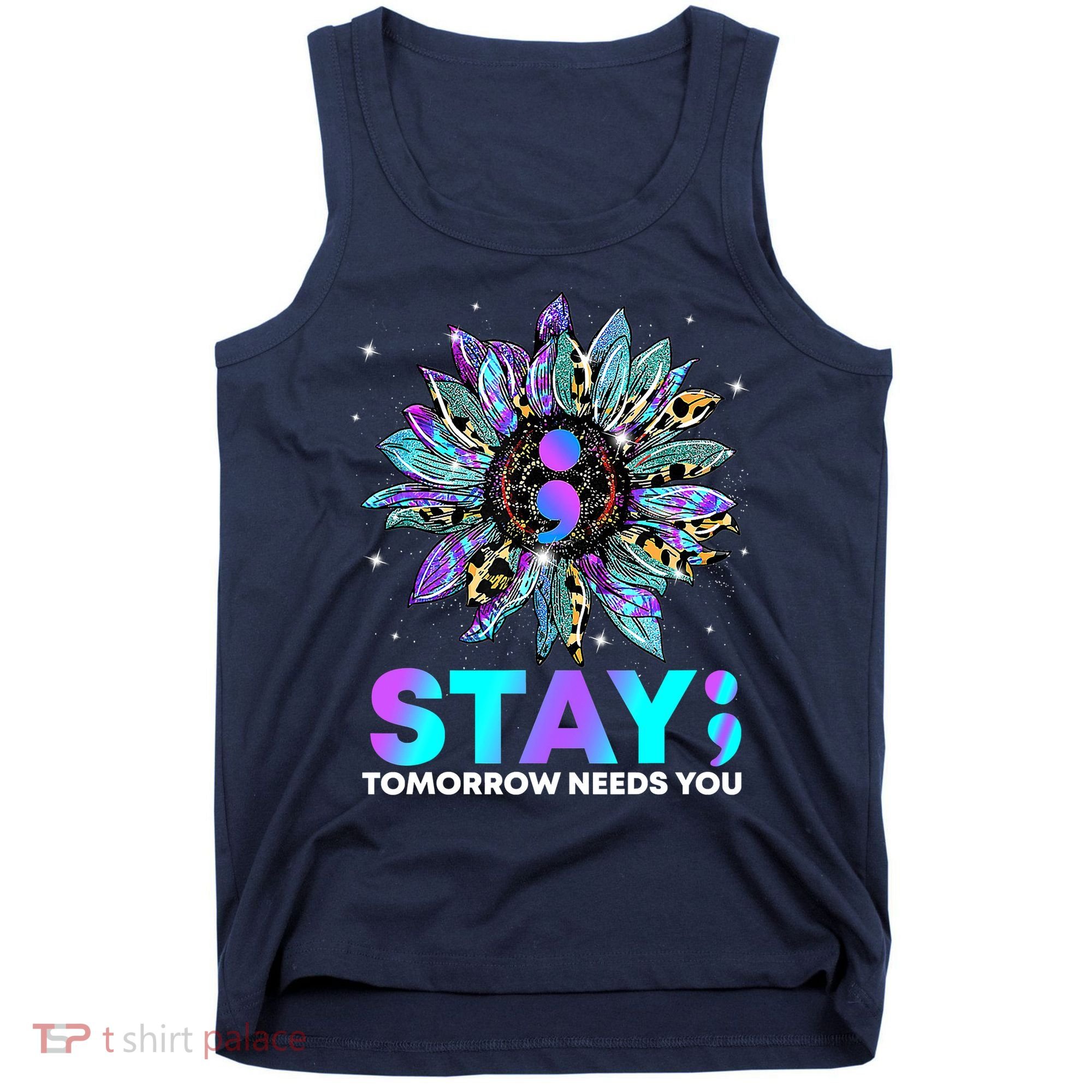 Stay Tomrrow Needs You Suicide Prevention Awareness Tank Top