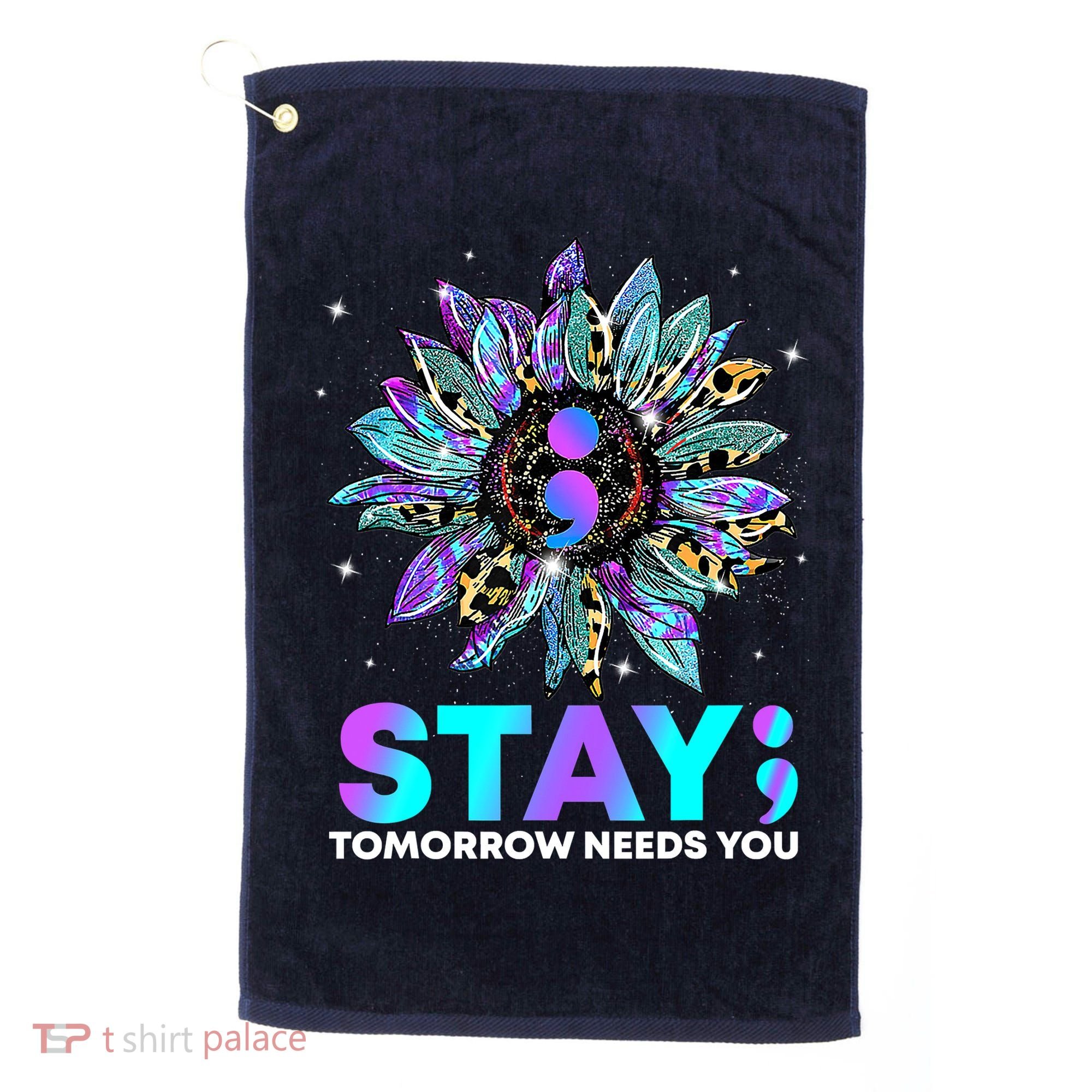Stay Tomrrow Needs You Suicide Prevention Awareness Golf Towel