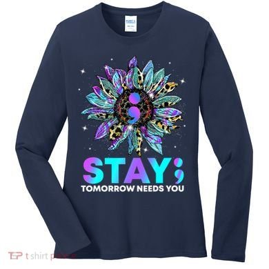 Stay Tomrrow Needs You Suicide Prevention Awareness Women's Long Sleeve Shirt