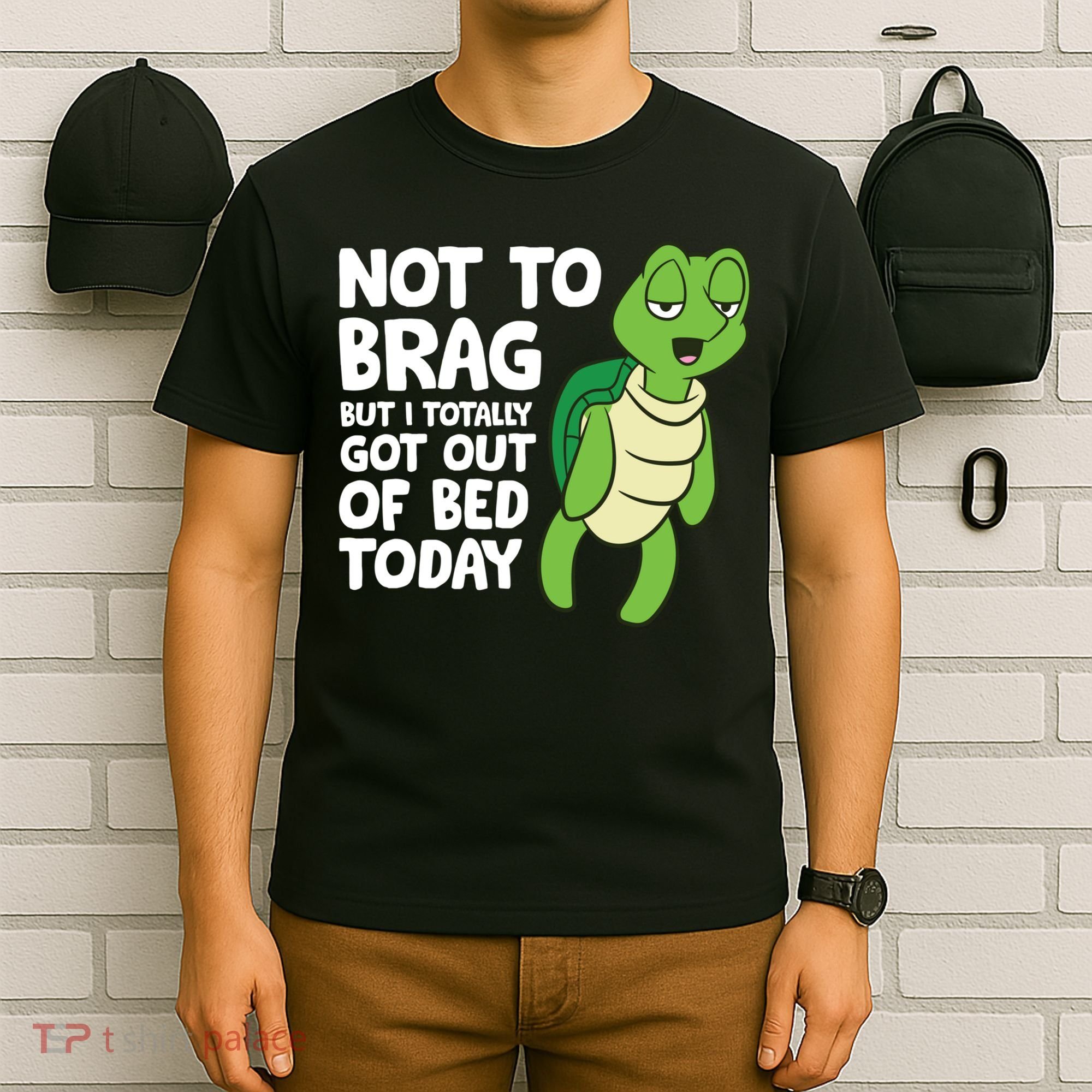 Sea Turtle Not To Brag But I Totally Got Out Of Bed Today T-Shirt