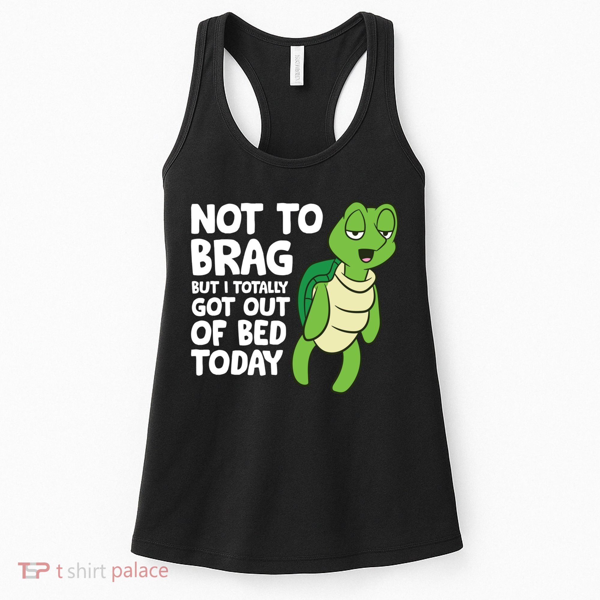 Sea Turtle Not To Brag But I Totally Got Out Of Bed Today Women's Tank Top