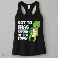 Sea Turtle Not To Brag But I Totally Got Out Of Bed Today Women's Tank Top thumb 3