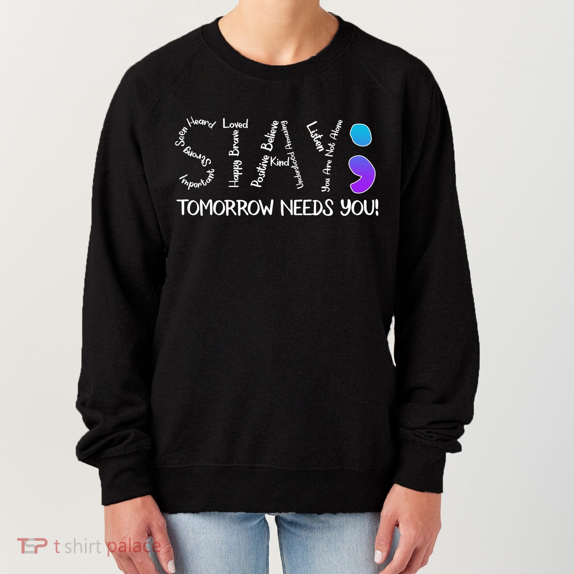 STAY Tomorrow Needs You Semicolon Suicide Prevention Awareness Women's Sweatshirt