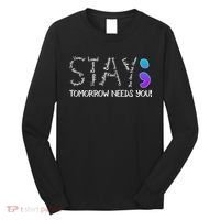 STAY Tomorrow Needs You Semicolon Suicide Prevention Awareness Long Sleeve Shirt thumb 0