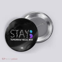 STAY Tomorrow Needs You Semicolon Suicide Prevention Awareness Button thumb 0
