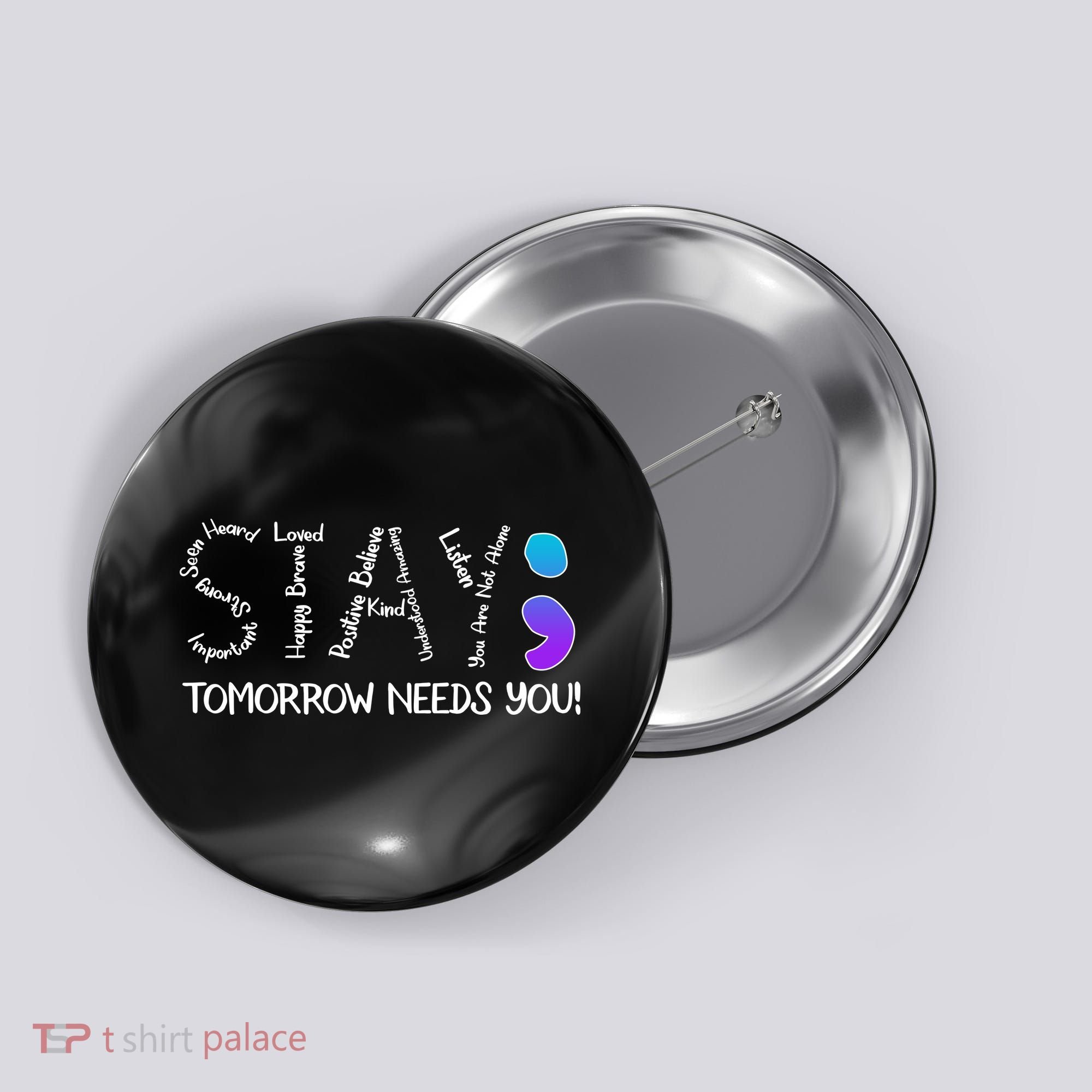 STAY Tomorrow Needs You Semicolon Suicide Prevention Awareness Button