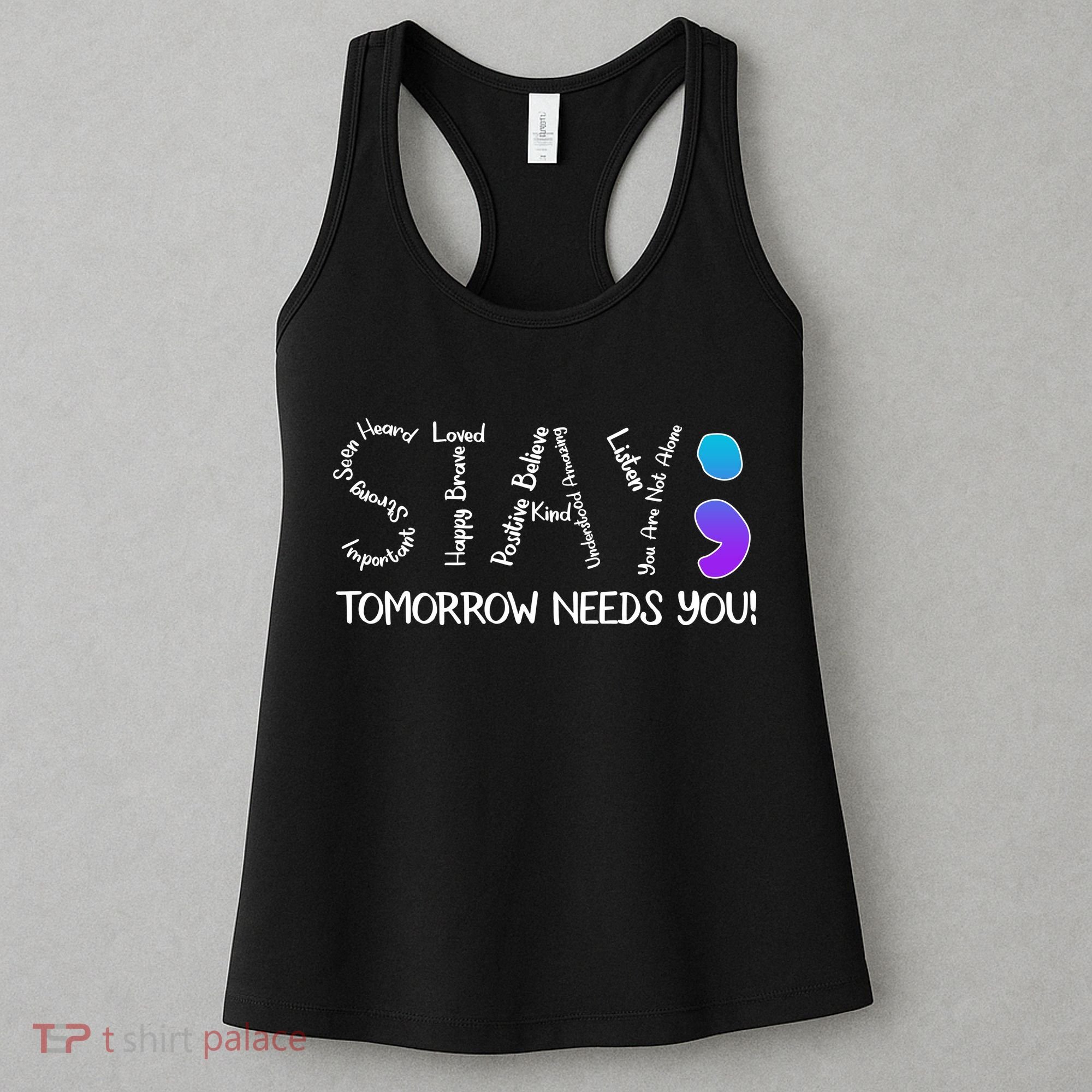 STAY Tomorrow Needs You Semicolon Suicide Prevention Awareness Women's Tank Top