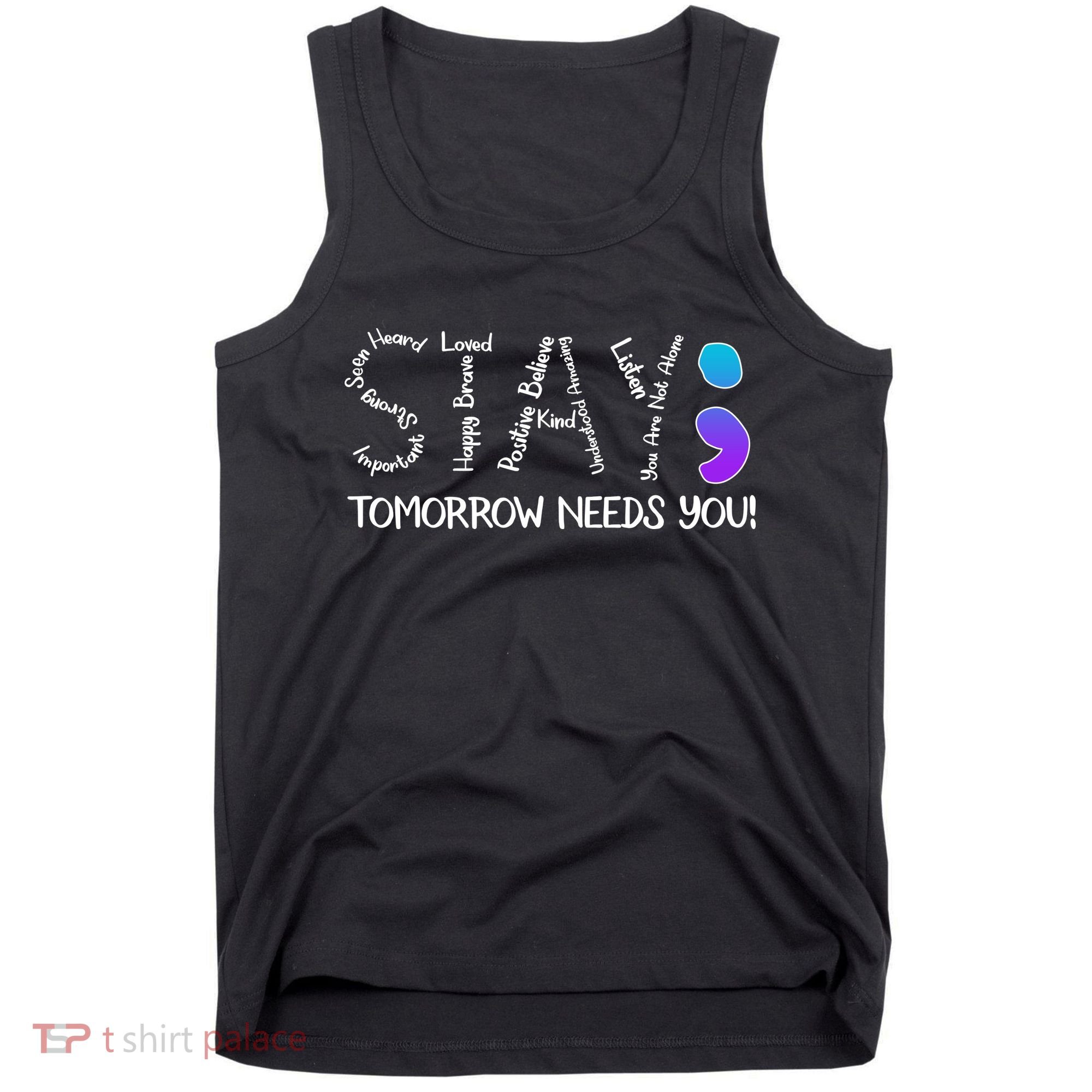 STAY Tomorrow Needs You Semicolon Suicide Prevention Awareness Tank Top