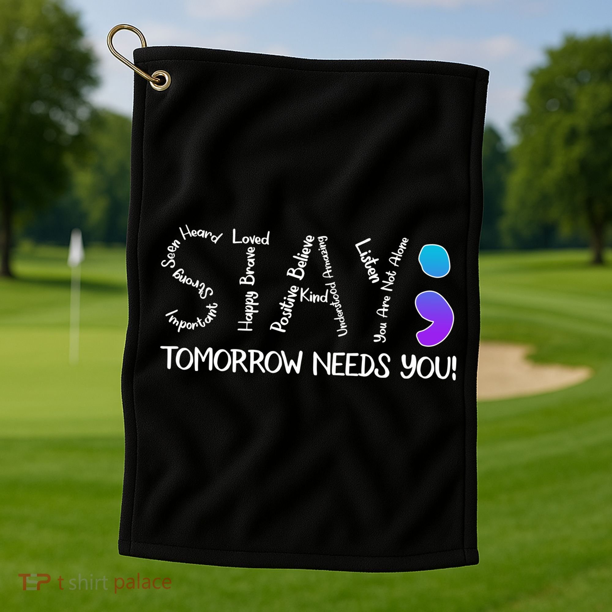 STAY Tomorrow Needs You Semicolon Suicide Prevention Awareness Golf Towel