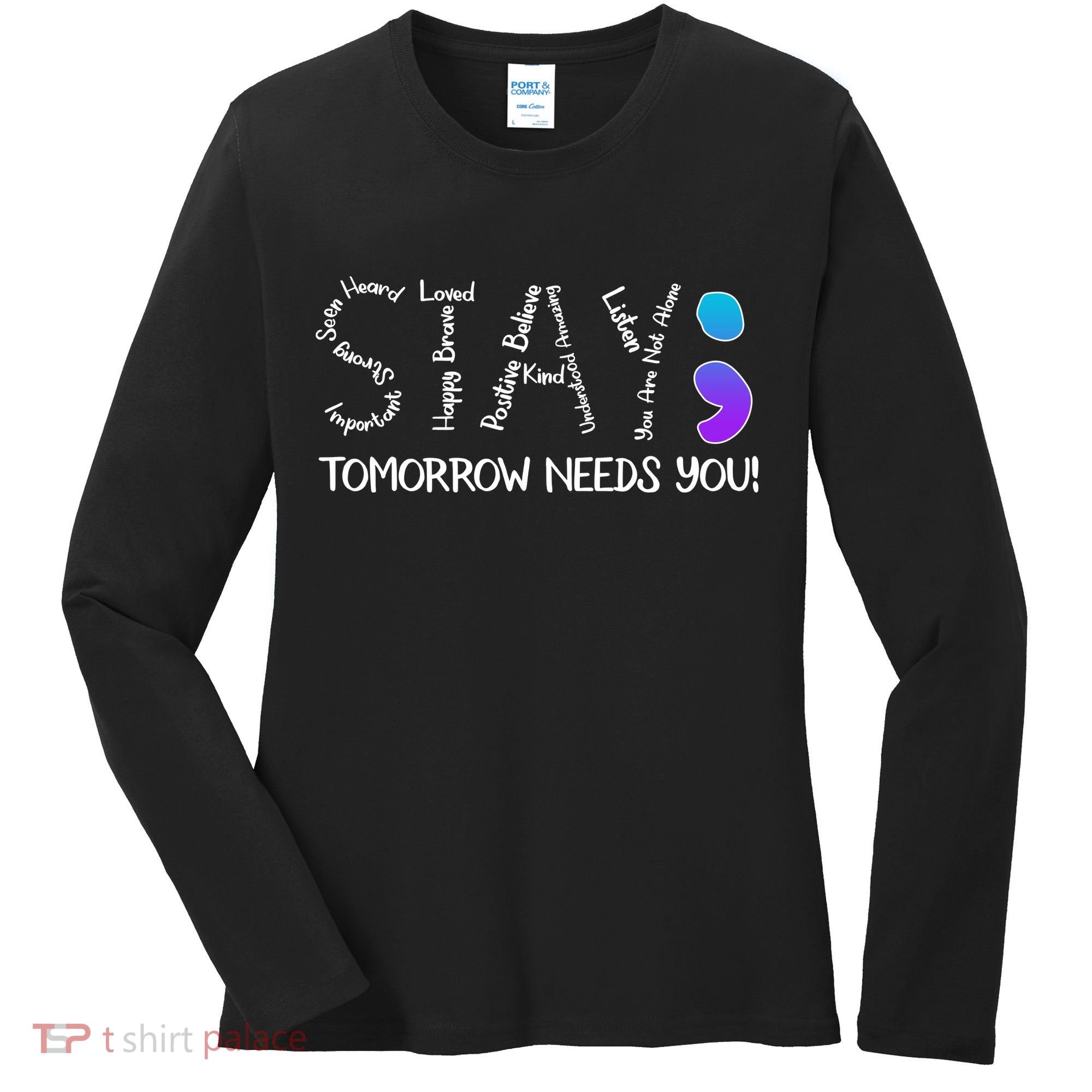 STAY Tomorrow Needs You Semicolon Suicide Prevention Awareness Women's Long Sleeve Shirt