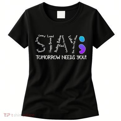 STAY Tomorrow Needs You Semicolon Suicide Prevention Awareness Women's T-Shirt
