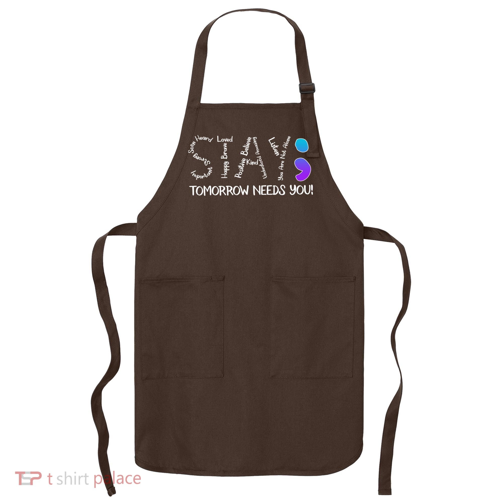STAY Tomorrow Needs You Semicolon Suicide Prevention Awareness Apron