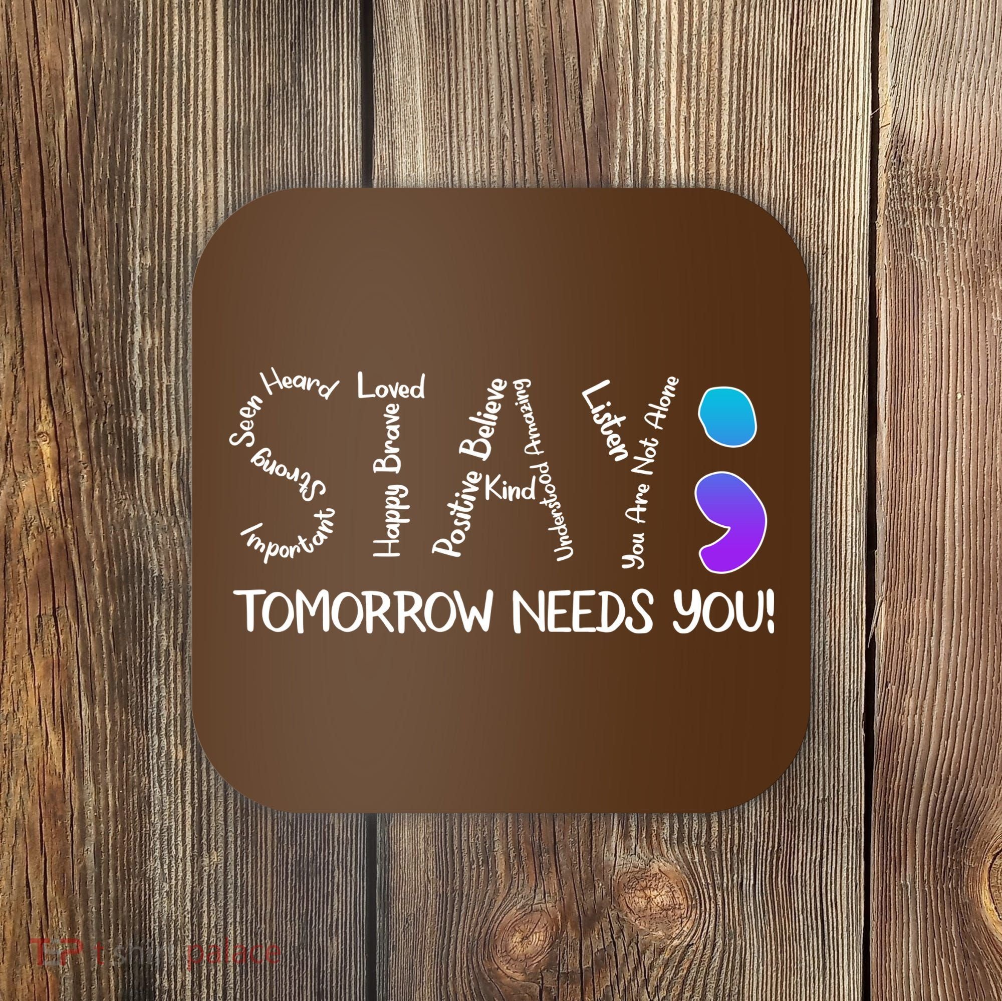 STAY Tomorrow Needs You Semicolon Suicide Prevention Awareness Coaster