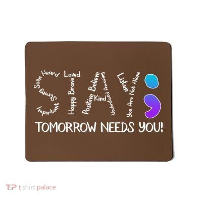 STAY Tomorrow Needs You Semicolon Suicide Prevention Awareness Mousepad