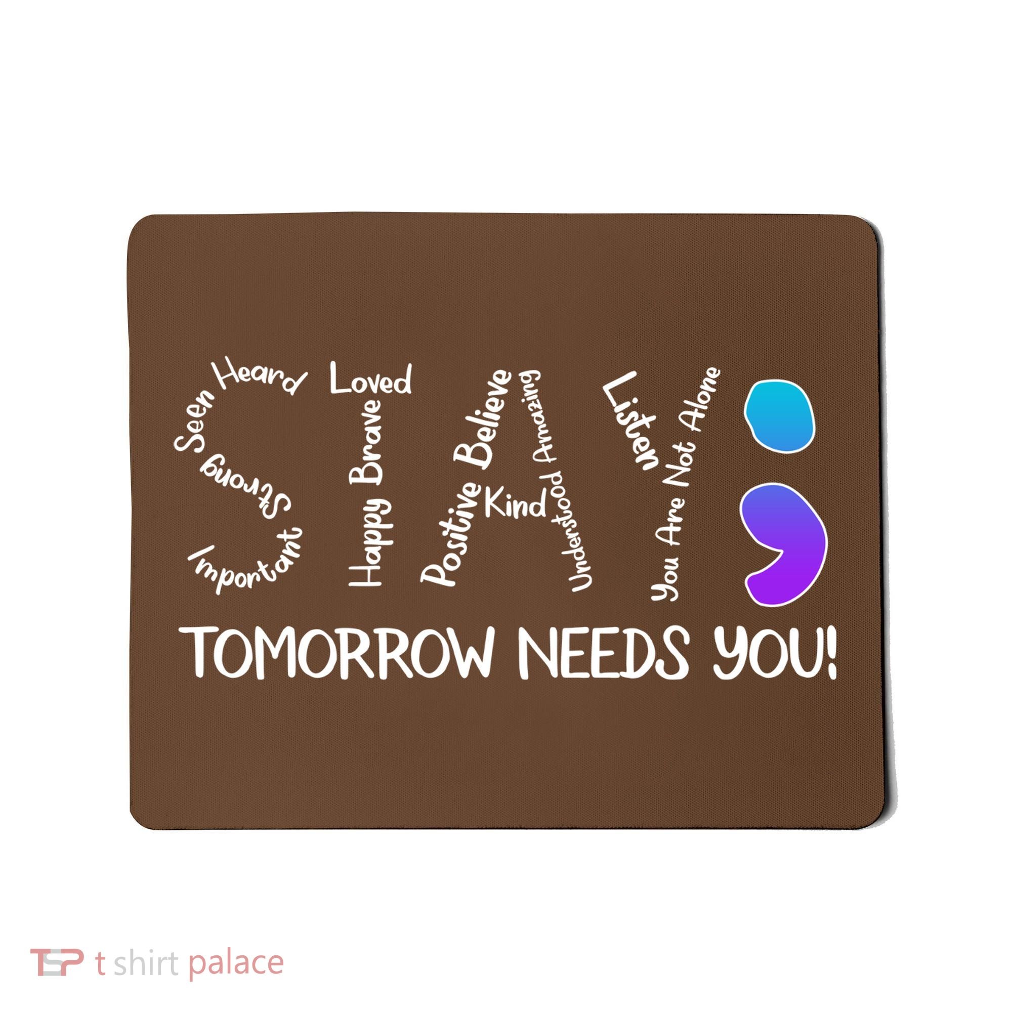 STAY Tomorrow Needs You Semicolon Suicide Prevention Awareness Mousepad