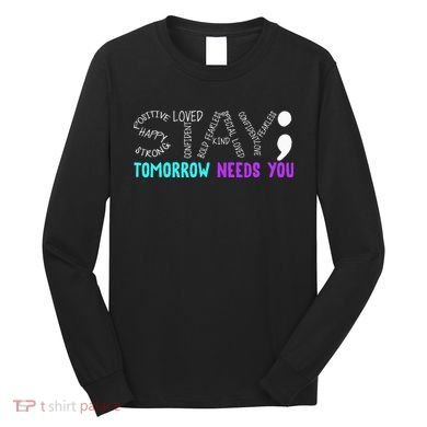 Stay Tomorrow Needs You Long Sleeve Shirt