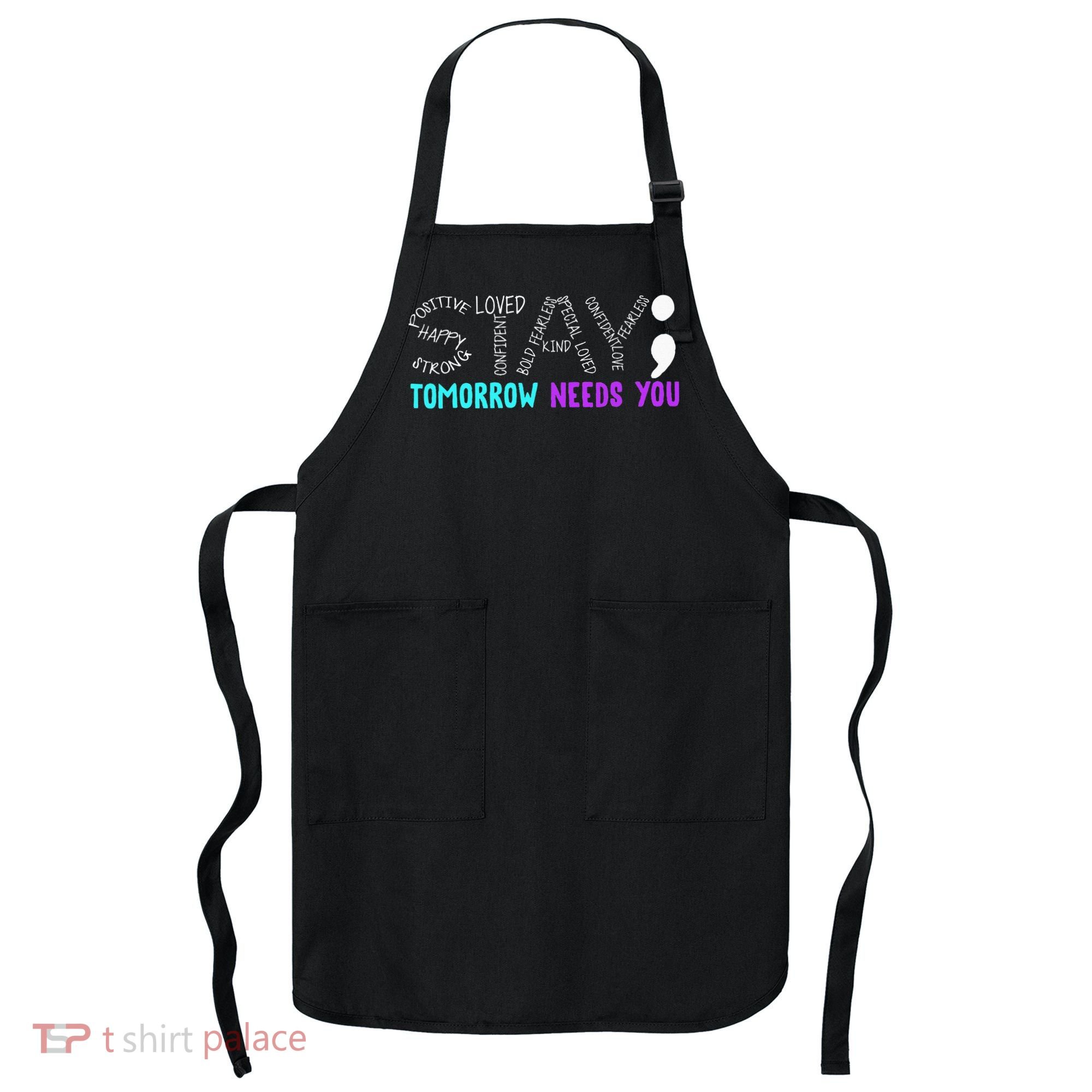 Stay Tomorrow Needs You Apron