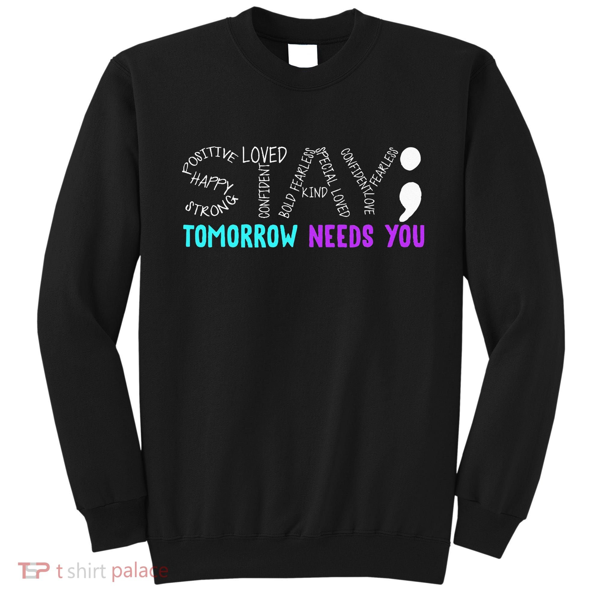 Stay Tomorrow Needs You Sweatshirt