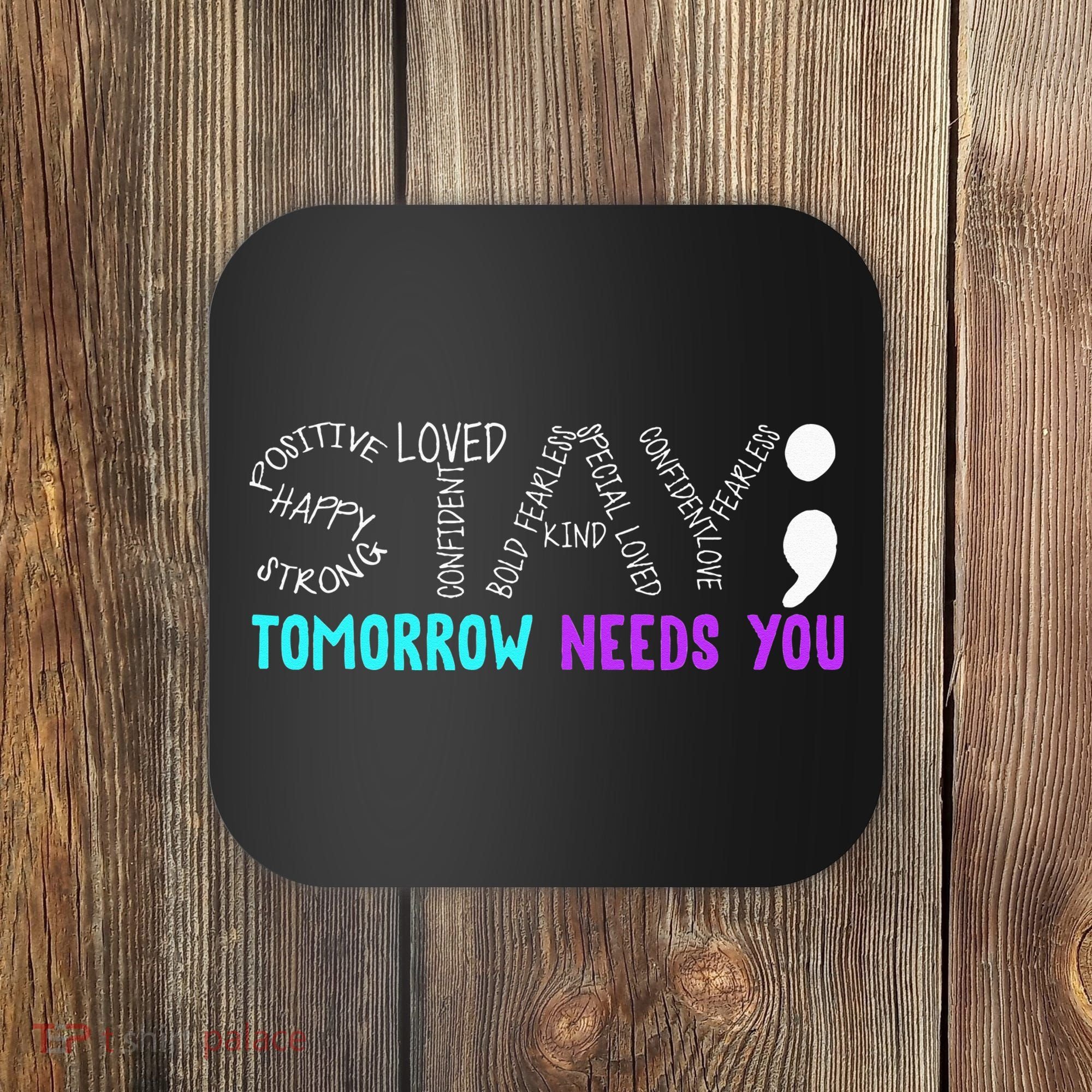 Stay Tomorrow Needs You Coaster