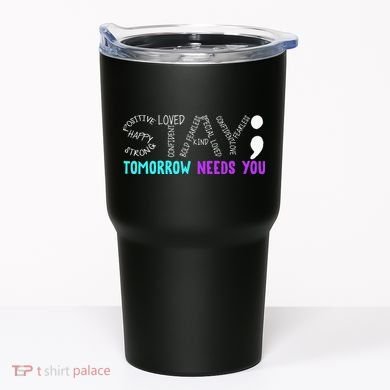 Stay Tomorrow Needs You Tumbler