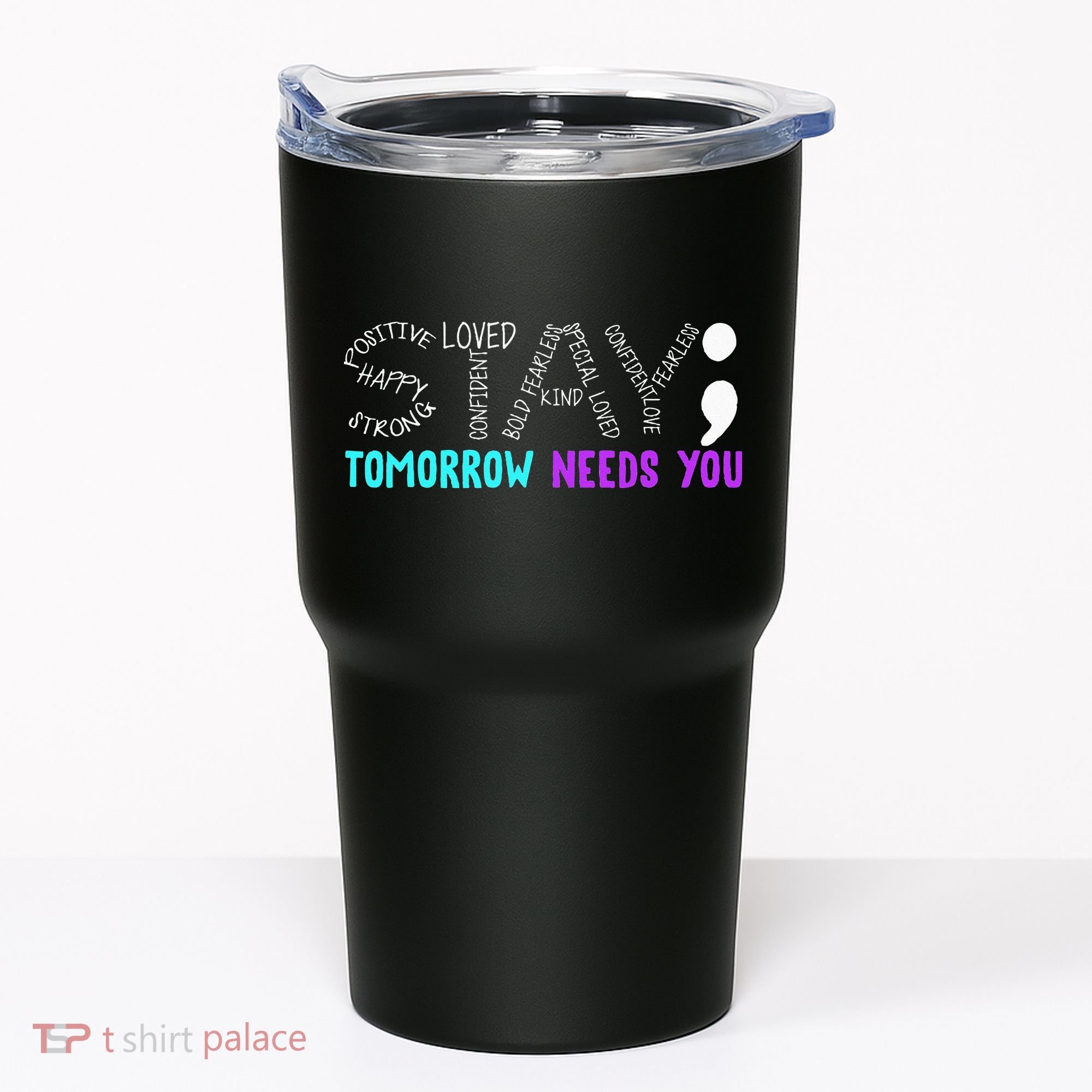Stay Tomorrow Needs You Tumbler