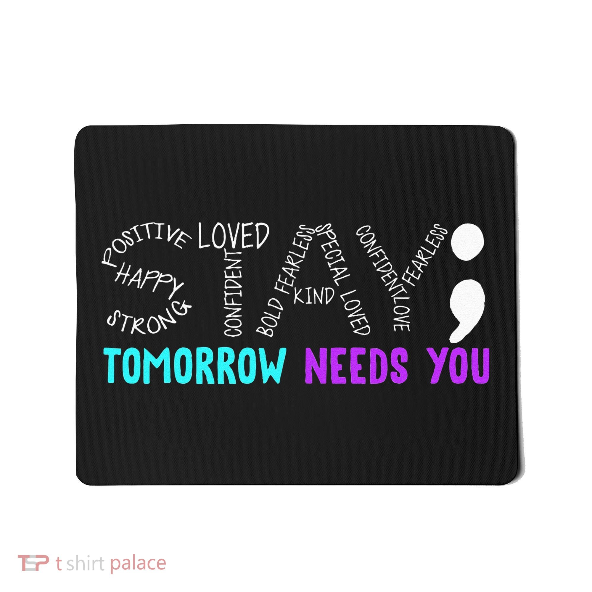 Stay Tomorrow Needs You Mousepad