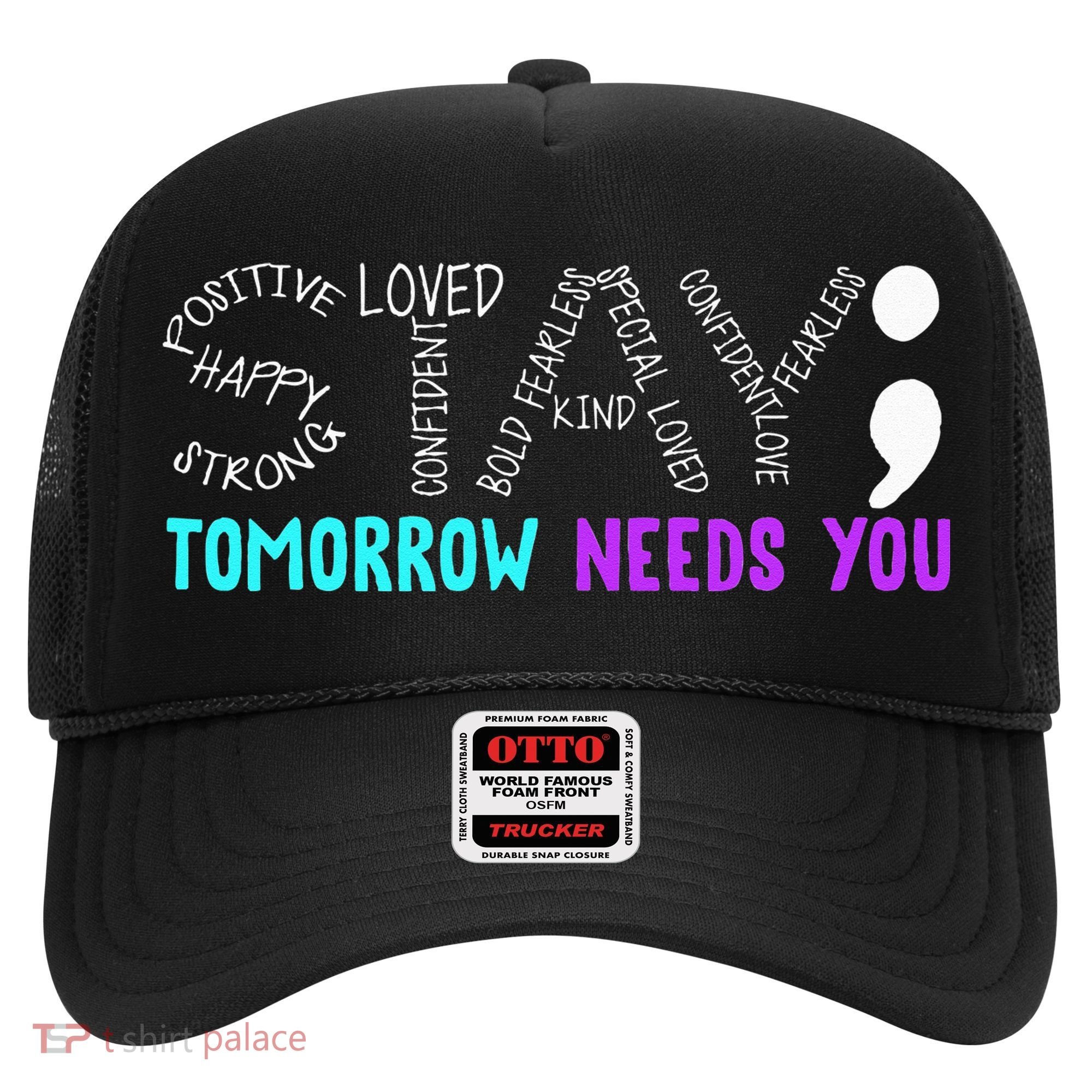 Stay Tomorrow Needs You Hat