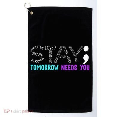 Stay Tomorrow Needs You Golf Towel