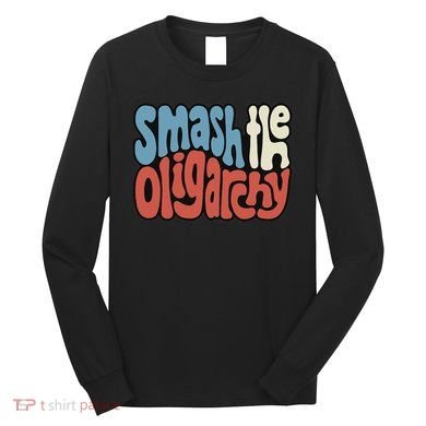 Smash The Oligarchy Word Art Long Sleeve Shirt