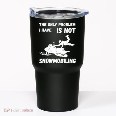 Snowmobiling The Only Problem Snowmobile Winter Sport Tumbler