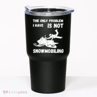 Snowmobiling The Only Problem Snowmobile Winter Sport Tumbler thumb 0