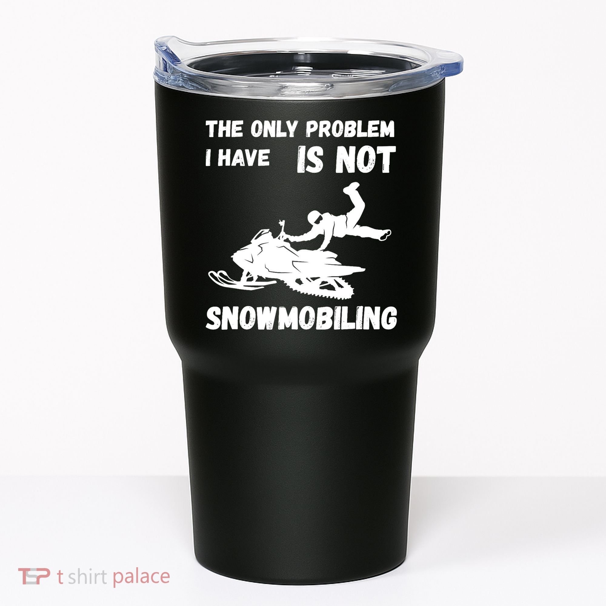 Snowmobiling The Only Problem Snowmobile Winter Sport Tumbler