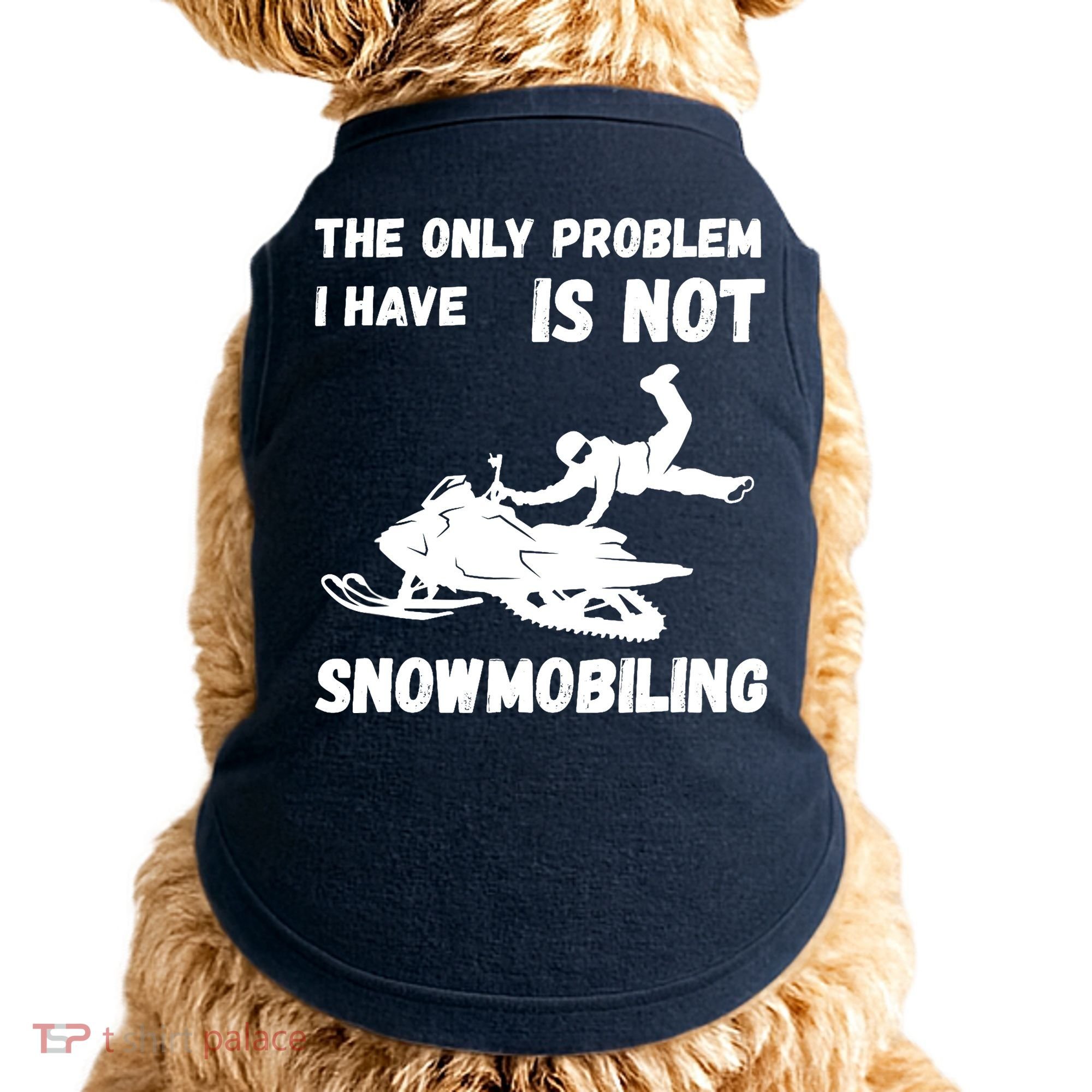 Snowmobiling The Only Problem Snowmobile Winter Sport Doggie Tank