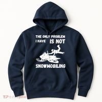 Snowmobiling The Only Problem Snowmobile Winter Sport Hoodie thumb 0
