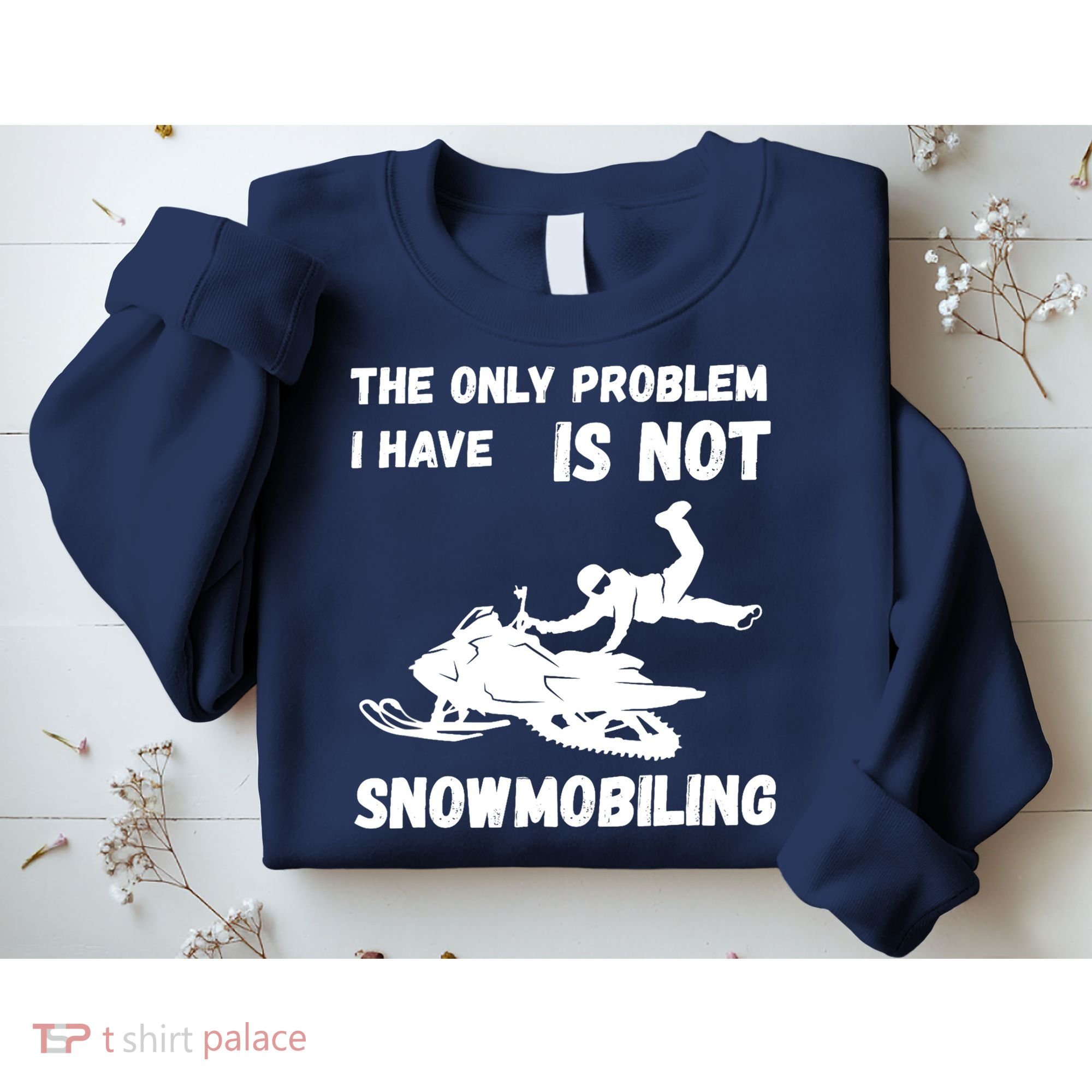 Snowmobiling The Only Problem Snowmobile Winter Sport Sweatshirt