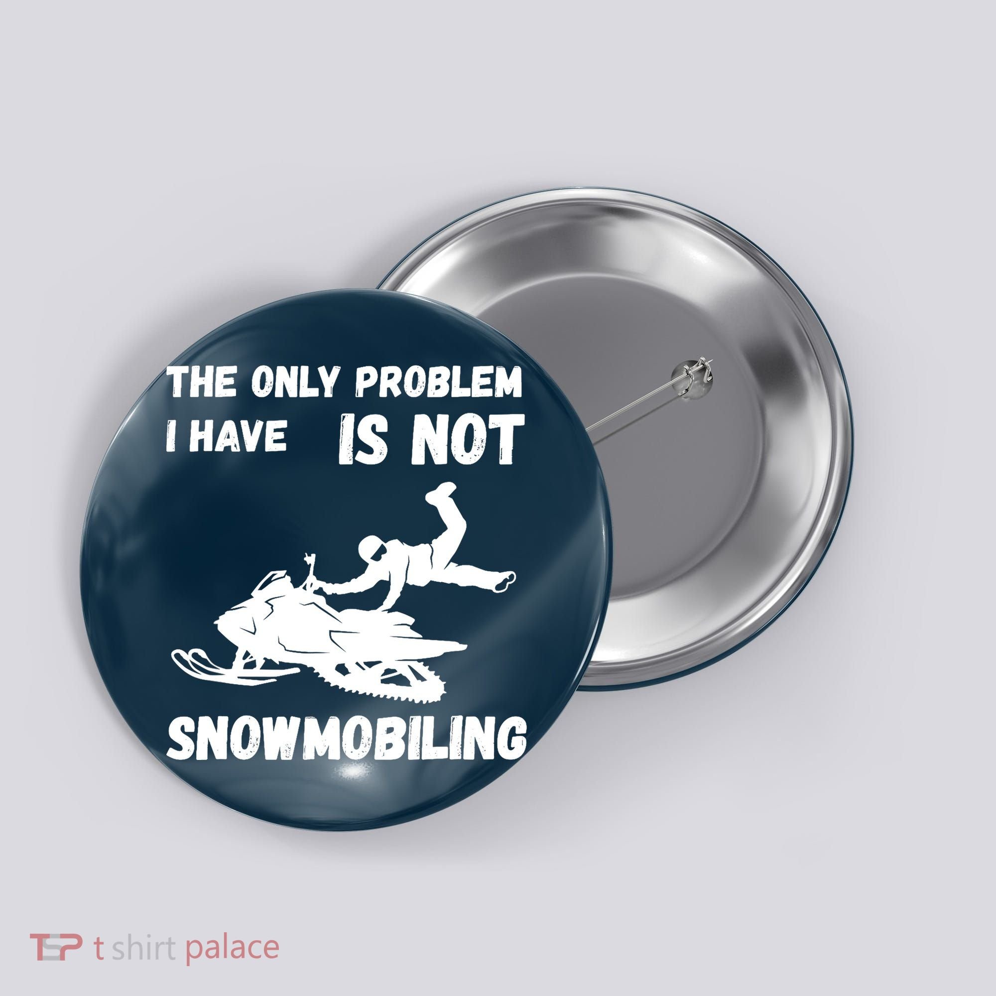 Snowmobiling The Only Problem Snowmobile Winter Sport Button